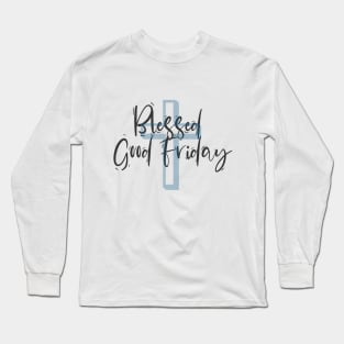 Blessed Good Friday Long Sleeve T-Shirt